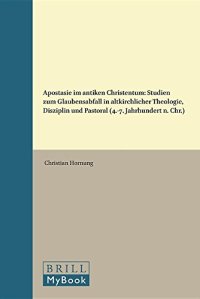 cover of the book Apostasie im Antiken Christentum: Studien zum Glaubensabfall in altkirchlicher Theologie, Disziplin und Pastoral (4.–7. Jahrhundert n. Chr.)