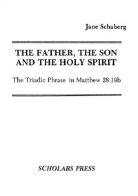 cover of the book The Father, the Son, and the Holy Spirit: The Triadic Phrase in Matthew