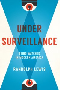 cover of the book Under Surveillance: Being Watched in Modern America