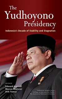 cover of the book The Yudhoyono Presidency: Indonesia’s Decade of Stability and Stagnation