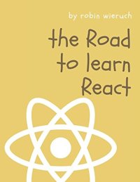 cover of the book The Road to learn React: Your journey to master plain yet pragmatic React.js