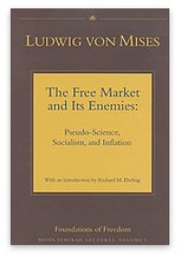 cover of the book The Free Market and its Enemies: Pseudo-Science, Socialism, and Inflation