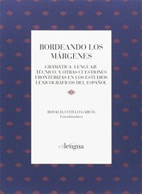 cover of the book Bordeando los márgenes: Gramática, lenguaje técnico y otras cuestiones fronterizas en los estudios lexicográficos del español