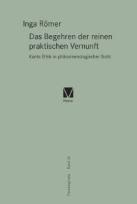 cover of the book Das Begehren der reinen praktischen Vernunft: Kants Ethik in phänomenologischer Sicht