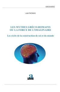 cover of the book Les mythes gréco-romains ou la force de l’imaginaire: Les récits de la construction de soi et du monde