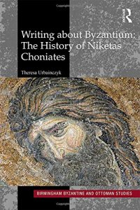 cover of the book Writing About Byzantium: The History of Niketas Choniates