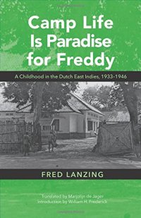 cover of the book Camp Life Is Paradise for Freddy: A Childhood in the Dutch East Indies, 1933–1946