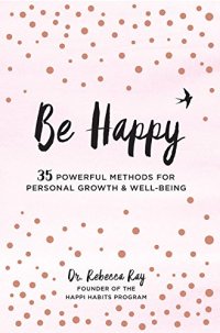 cover of the book Be Happy!: 35 Powerful Methods for Personal Growth & Well-Being