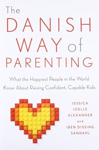 cover of the book The Danish Way of Parenting: What the Happiest People in the World Know About Raising Confident, Capable Kids