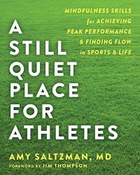 cover of the book A Still Quiet Place for Athletes: Mindfulness Skills for Achieving Peak Performance and Finding Flow in Sports and Life