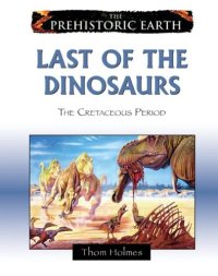 cover of the book Last of the Dinosaurs: The Cretaceous Period (The Prehistoric Earth)