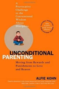 cover of the book Unconditional Parenting: Moving from Rewards and Punishments to Love and Reason