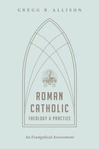 cover of the book Roman Catholic Theology and Practice: An Evangelical Assessment