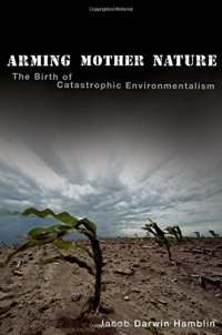 cover of the book Arming Mother Nature: The Birth of Catastrophic Environmentalism