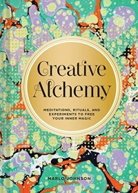 cover of the book Creative Alchemy: Meditations, Rituals, and Experiments to Free Your Inner Magic