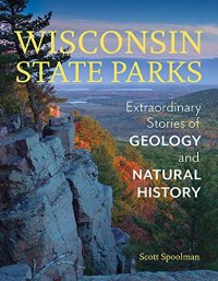 cover of the book Wisconsin State Parks: Extraordinary Stories of Geology and Natural History