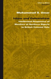 cover of the book Islam And Colonialism: Intellectual Responses of Muslims of Northern Nigeria to British Colonial Rule