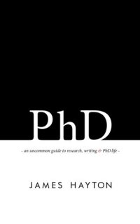 cover of the book PhD: An uncommon guide to research, writing & PhD life