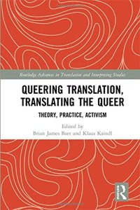 cover of the book Queering Translation, Translating the Queer: Theory, Practice, Activism