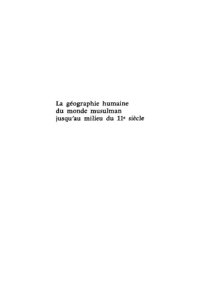 cover of the book La géographie humaine du monde musulman jusqu’au milieu du 11e siècle. Géographie et géographie humaine dans la littérature arabe des origines à 1050