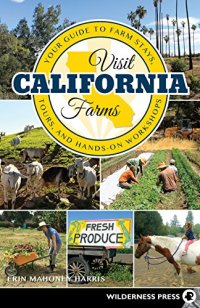 cover of the book Visit California Farms: Your Guide to Farm Stays, Tours, and Hands-On Workshops