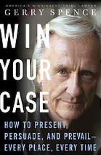 cover of the book Win your case : how to present, persuade, prevail-- every place, every time