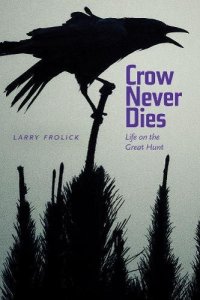 cover of the book Crow Never Dies: Life on the Great Hunt