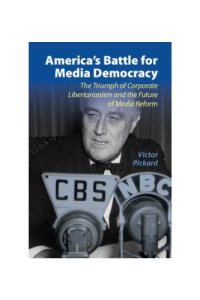 cover of the book America’s Battle for Media Democracy: The Triumph of Corporate Libertarianism and the Future of Media Reform