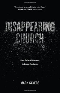 cover of the book Disappearing Church: From Cultural Relevance to Gospel Resilience