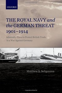 cover of the book The Royal Navy and the German Threat 1901-1914: Admiralty Plans to Protect British Trade in a War Against Germany