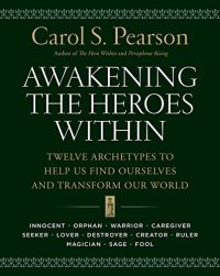 cover of the book Awakening the Heroes Within: Twelve Archetypes to Help Us Find Ourselves and Transform Our World