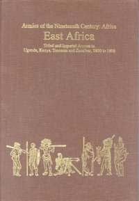 cover of the book East Africa: Tribal and Imperial Armies in Uganda, Kenya, Tanzania and Zanzibar, 1800 to 1900