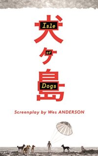 cover of the book Isle of Dogs: The Screenplay