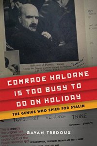 cover of the book Comrade Haldane Is Too Busy to Go on Holiday: The Genius Who Spied for Stalin