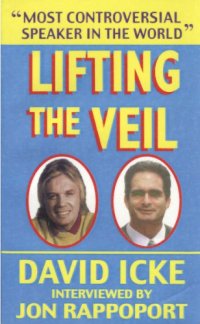 cover of the book Lifting the Veil: David Icke interviewed by Jon Rappoport