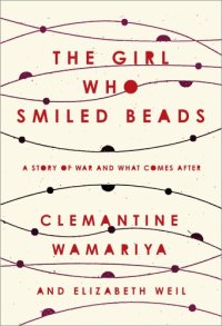 cover of the book The Girl Who Smiled Beads: A Story of War and What Comes After