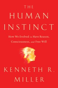 cover of the book The Human Instinct: How We Evolved to Have Reason, Consciousness, and Free Will