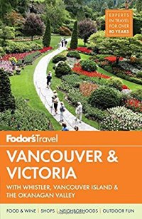 cover of the book Fodor’s Vancouver & Victoria: with Whistler, Vancouver Island & the Okanagan Valley