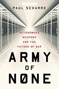 cover of the book Army of None: Autonomous Weapons and the Future of War