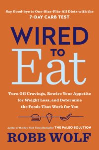 cover of the book Wired to Eat: Turn Off Cravings, Rewire Your Appetite for Weight Loss, and Determine the Foods That Work for You