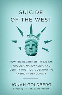 cover of the book Suicide of the West: How the Rebirth of Tribalism, Populism, Nationalism, and Identity Politics is Destroying American Democracy