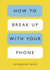 cover of the book How to Break Up with Your Phone