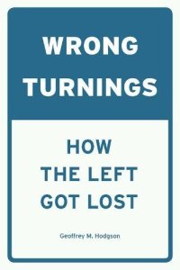 cover of the book Wrong Turnings: How the Left Got Lost