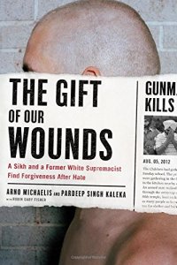 cover of the book The Gift of Our Wounds: A Sikh and a Former White Supremacist Find Forgiveness After Hate