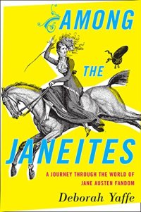 cover of the book Among the Janeites: A Journey Through the World of Jane Austen Fandom