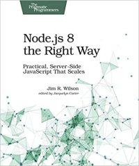 cover of the book Node.js 8 the Right Way: Practical, Server-Side JavaScript That Scales