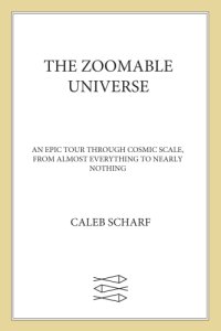 cover of the book The Zoomable Universe: An Epic Tour Through Cosmic Scale, from Almost Everything to Nearly Nothing