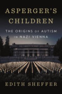 cover of the book Asperger’s Children: The Origins of Autism in Nazi Vienna