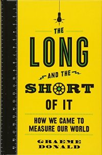 cover of the book The Long and the Short of It: How We Came to Measure Our World