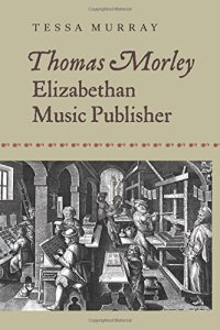 cover of the book Thomas Morley: Elizabethan Music Publisher